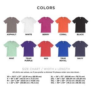 May include: A size chart for unisex t-shirts with a variety of colors, including asphalt, white, berry, coral, black, mint, team purple, red, true royal, and navy. The chart shows the width and length measurements in inches and centimeters for sizes XS, S, M, L, XL, 2XL, 3XL, and 4XL.