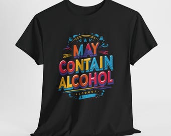 May Contain Alcohol Shirt, Funny Drinking Wine Beer Humor Tee, Sarcastic Beverage Gift for Women Men, Unisex Party Graphic Tee