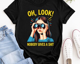 Funny Sarcastic Shirt, Nobody Gives A Sh*t Tee, Snarky Unisex Graphic T-Shirt, Sassy Gift for Friend, Mens Womens Humor Sweatshirt