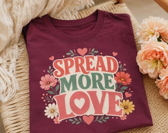 Spread More Love Shirt, Kindness T-Shirt, Positive Graphic Tee, Floral Love Shirt, Inspirational Shirt, Cute Gift for Women
