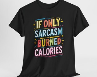 Camiseta "Ojalá el sarcasmo quemara calorías", camiseta divertida para el gimnasio, regalo sarcástico de fitness para hombres y mujeres, camiseta gráfica unisex.
