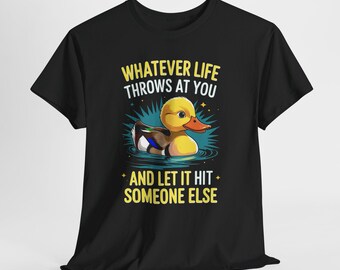 Whatever Life Throws At You Duck Shirt, Funny Sarcastic T-Shirt, Sassy Saying Tee, Unisex Graphic Shirt, Funny Gift Sweatshirt