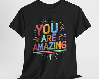 You Are Amazing Shirt, Positive Affirmation T-Shirt, Motivational Graphic Tee, Inspirational Unisex Shirt, Cute Gift Sweatshirt