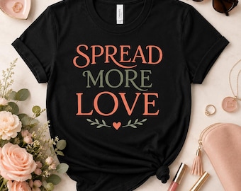 Spread More Love Shirt, Positive Quote T-Shirt, Kindness Graphic Tee, Inspirational Shirt, Cute Gift for Women, Floral Love Tee