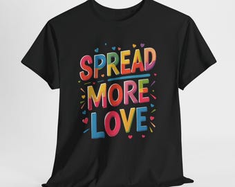 Spread More Love Shirt, Positive Vibes T-Shirt, Kindness Graphic Tee, Inspirational Unisex Shirt, Cute Aesthetic Sweatshirt Gift