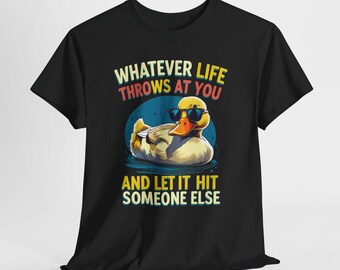 Whatever Life Throws At You Duck Sweatshirt, Funny Sarcastic Shirt, Witty Saying Tee, Unisex Graphic Top, Sassy Gift For Her Him
