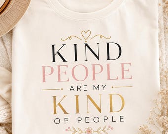 Kind People Are My Kind of People Shirt, Kindness T-Shirt, Positive Quote Tee, Inspirational Shirt, Cute Gift for Women