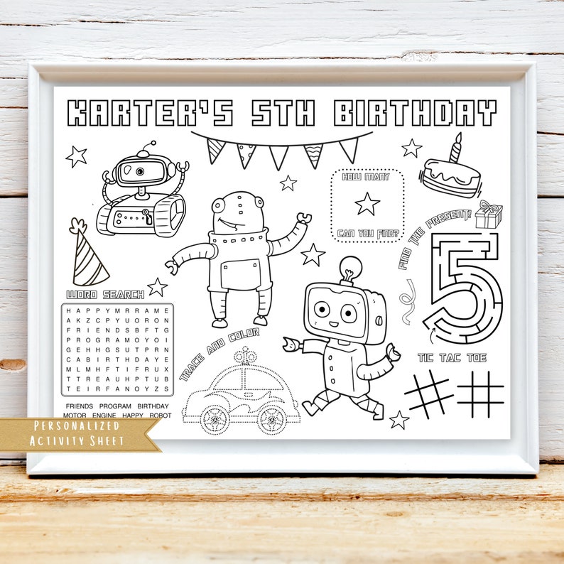 May include: A black and white printable activity sheet for a child's 5th birthday. The sheet features a robot theme with a word search, a maze, a tic-tac-toe game, and a trace and colour activity. The text on the sheet reads "Karter's 5th Birthday".
