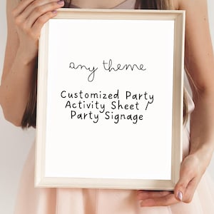 May include: A white frame with a handwritten message that reads "any theme" and the text "Customized Party Activity Sheet / Party Signage".