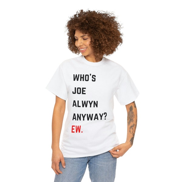 Taylor Swift "Who's Joe Alwyn Anyway? Ew." T-Shirt