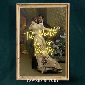 May include: A vintage painting in a gold frame depicts a couple dancing. The woman is wearing a long, flowing dress and the man is wearing a suit. The text "Til Death do us Party" is written in neon yellow letters over the couple.