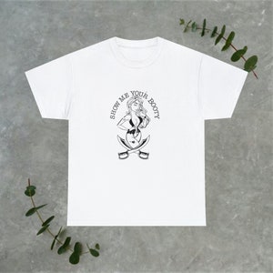 Show Me Your Booty T-Shirt, Pirate Pin-up Tee, Unisex Heavy Cotton Tee