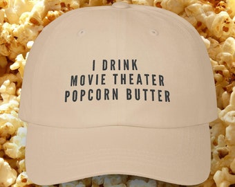 Movie Lover Dad Cap: "I Drink Movie Theater Popcorn Butter"