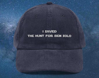 I Saved The Hunt For Ben Solo  Corduroy Cap | Star Wars Embroidery