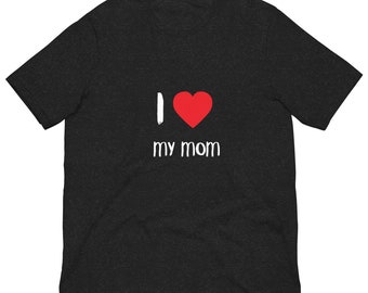 I  heart my MOM - Unisex t-shirt  love mom