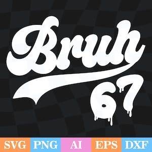 Puede incluir: Texto blanco sobre un fondo a cuadros negro y gris. La palabra "Bruh" está en una fuente retro sobre el número "67", que tiene un efecto de goteo. La parte inferior de la imagen tiene las abreviaturas de los tipos de archivo: SVG, PNG, AI, EPS y DXF.