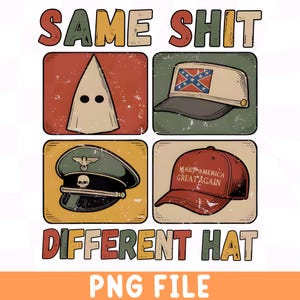 May include: A graphic design with the text "SAME SHIT DIFFERENT HAT" above and below four images. The images include a white hood, a hat with a Confederate flag, a military hat with a skull, and a red baseball cap with the text "MAKE AMERICA GREAT AGAIN."