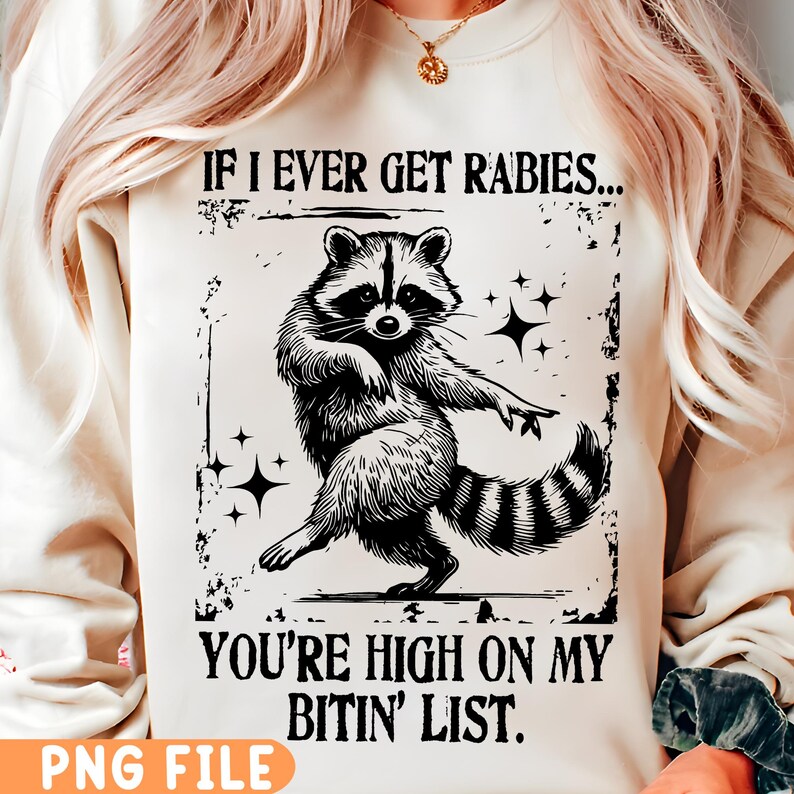 If I Ever Get Rabies, You're High on My Bitin List Png, Funny Raccoon ...