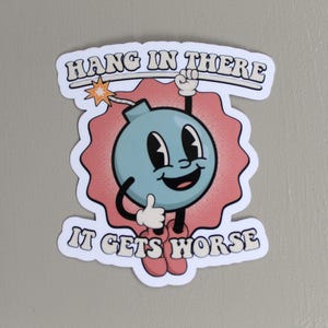 Hang In There It Gets Worse Sticker, Funny Quote Sticker, Meme Sticker, Sarcastic Sticker, Snarky Humor Sticker, Hard Hat Sticker,Dark Humor
