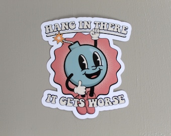 Hang In There It Gets Worse Sticker, Funny Quote Sticker, Meme Sticker, Sarcastic Sticker, Snarky Humor Sticker, Hard Hat Sticker,Dark Humor