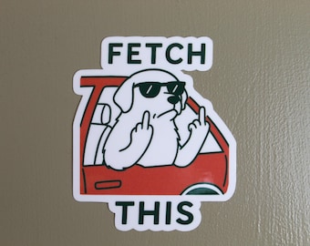 Funny Dog Sticker, Fetch This Sticker, Funny Animal Stickers, Dog Stickers, Custom Dog Sticker, Dog Stickers, Sarcasm, Sarcastic Sticker,