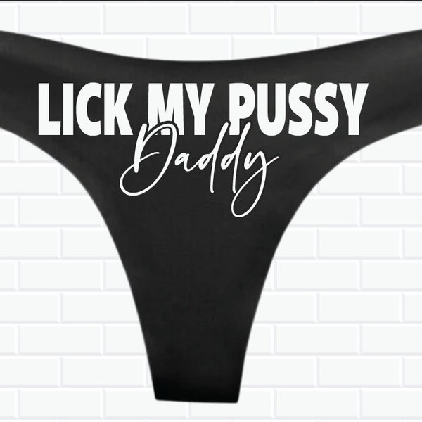 Lick my Pussy Daddy Thong Panty - Custom Thong Panties - Sexy Panties - Daddy Panties - Funny Panties - Custom Text Panties - BSDM Panties