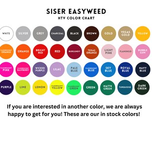 May include: A color chart for Siser Easyweed heat transfer vinyl, showing a variety of colors in circles. The chart includes colors like white, silver, grey, charcoal, black, brown, gold, Vegas gold, yellow, fluorescent orange, orange, bright red, red, burgundy, Texas orange, light pink, flamingo, bubble gum, fluorescent pink, fluorescent raspberry, wicked purple, lilac, pale blue, fluorescent blue, sky blue, royal blue, navy blue, purple, lime, lemon, fluorescent yellow, fluorescent green, green, matte green, turquoise, and dark green.