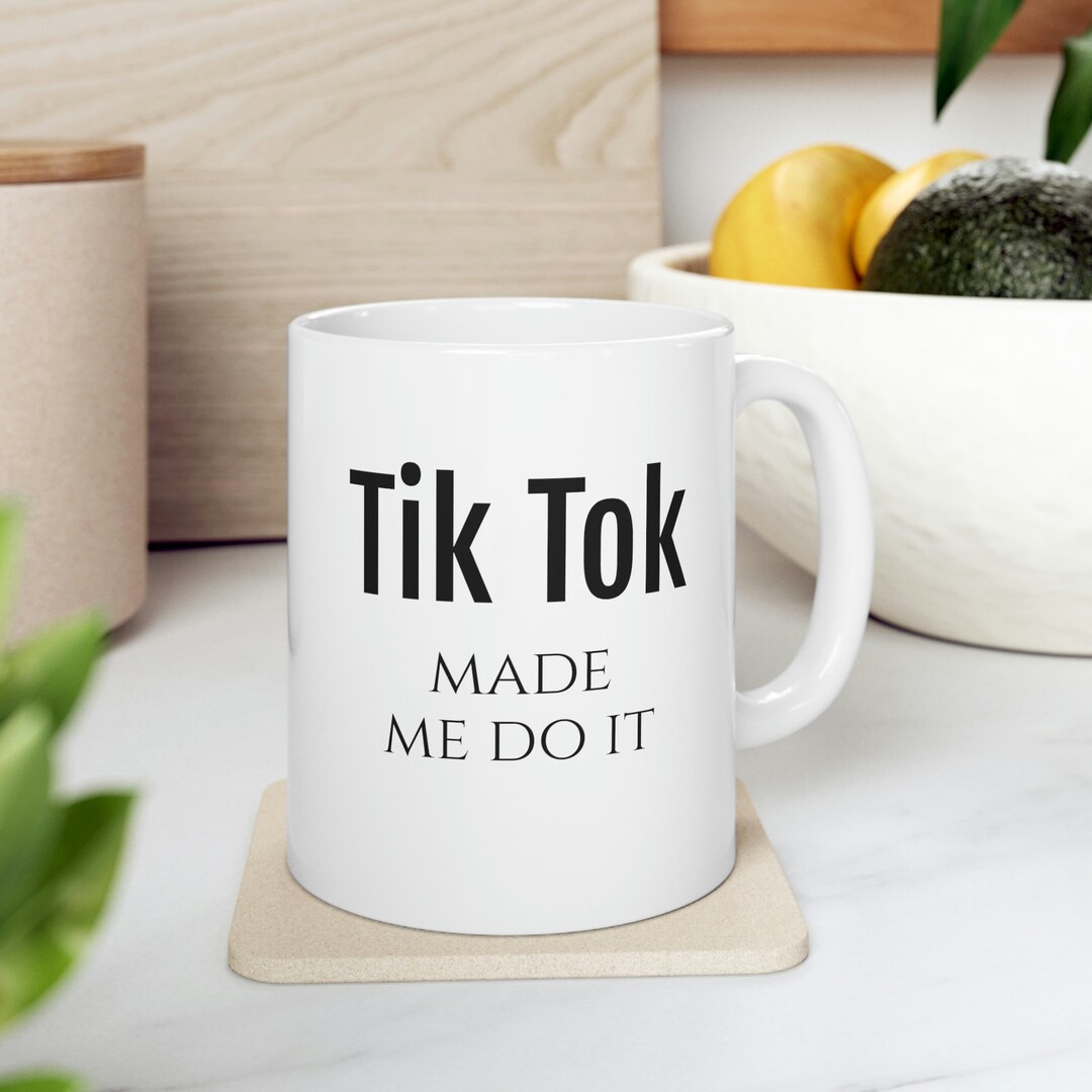 Tik Tok Made Me Do It Mug Mother's Day Mug Gift Mug Tik Etsy