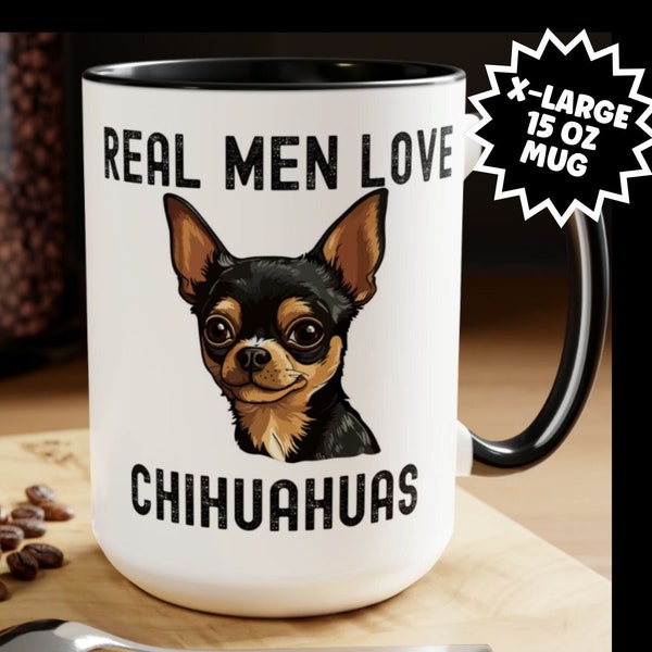 Real Men Love Chihuahua Mug, Chihuahua Dad Mug, Funny Dog Mug, Fun Father's Day  Unique Gift for Him, Boyfriend mug, Funny Dad Birthday GIft