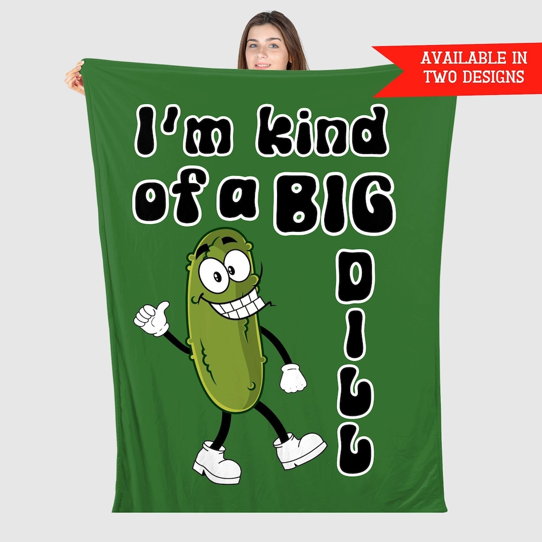 I'm Kind of a Big Dill Pickle Blanket Pickle Lover Gift Etsy