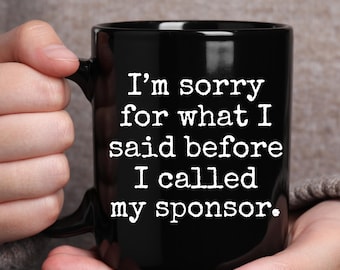 Nüchternheit Geschenk Entschuldigung für das, was ich sagte, bevor ich meinen Paten anrief Geschenk Tasse AA NA Sucht Erholung Kaffeetasse Nüchtern Jahrestag Andenken Geschenk