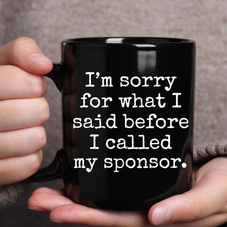 Nykterhetsgåva Förlåt för vad jag sa innan jag ringde min sponsor Gåva Mugg AA NA Missbruksåterhämtning Kaffekopp Nykterhetsjubileumsminnesgåva bild 1