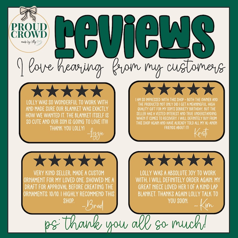 May include: A graphic display titled reviews with the text I love hearing from my customers. It features four gold-coloured boxes, each containing five black stars and a customer testimonial. The top left logo reads Proud Crowd made by Lolly.