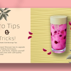 May include: A graphic with the text "Pro Tips & Tricks! Ultimate Cold Beverage Tips" and a pink drink with a white foam top in a clear glass. The graphic is on a light brown background with a wood grain texture. The drink is surrounded by pink flower petals and green leaves.