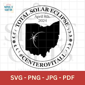 May include: A black and white circular design with the text "TOTAL SOLAR ECLIPSE" and "April 8th. 2024". The design includes the outline of Ohio and the hashtag "#CENTEROFITALL". The bottom of the design includes the text "SVG - PNG - JPG - PDF".