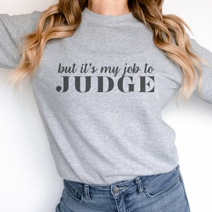 Funny Judge Sweatshirt, Celebrate your favorite Judge with unique Personalized Unisex Crewneck Sweatshirt