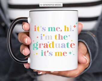 Graduation Gift, It's Me Hi I'm the Graduate It's Me, Graduate Coffee Mug