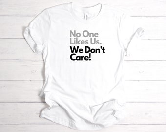 No One Likes Us. We Don't Care! Men's/Unisex T-Shirt; Philly Sports Shirt, Philadelphia Fan Shirt, Phillies, Eagles, Flyers, Sixers