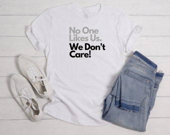 No One Likes Us. We Don't Care! Women's T-Shirt; Philly Sports Shirt, Philadelphia Fan Shirt, Phillies, Eagles, Flyers, Sixers, Philly Shirt