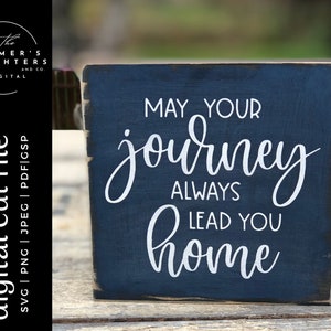 May your journey always lead you home SVG | Graduation SVG | cutting file | Farmhouse Rustic Sign | pdf eps | Cricut Silhouette Ikonart pdf