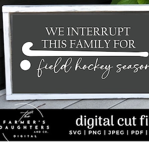 We interrupt this family for field hockey season SVG, field hockey fan, field hockey svg, field hockey fan SVG, field hockey family svg