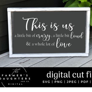This is Us -a little bit crazy, a little bit loud, & a whole lot of Love Svg, Family Home Sign Svg, Housewarming SVG, Big Family SVG