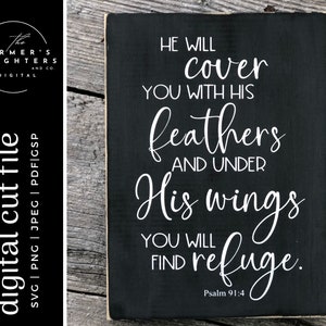 May include: Black wooden sign with white text that reads "He will cover you with his feathers and under his wings you will find refuge. Psalm 91:4"
