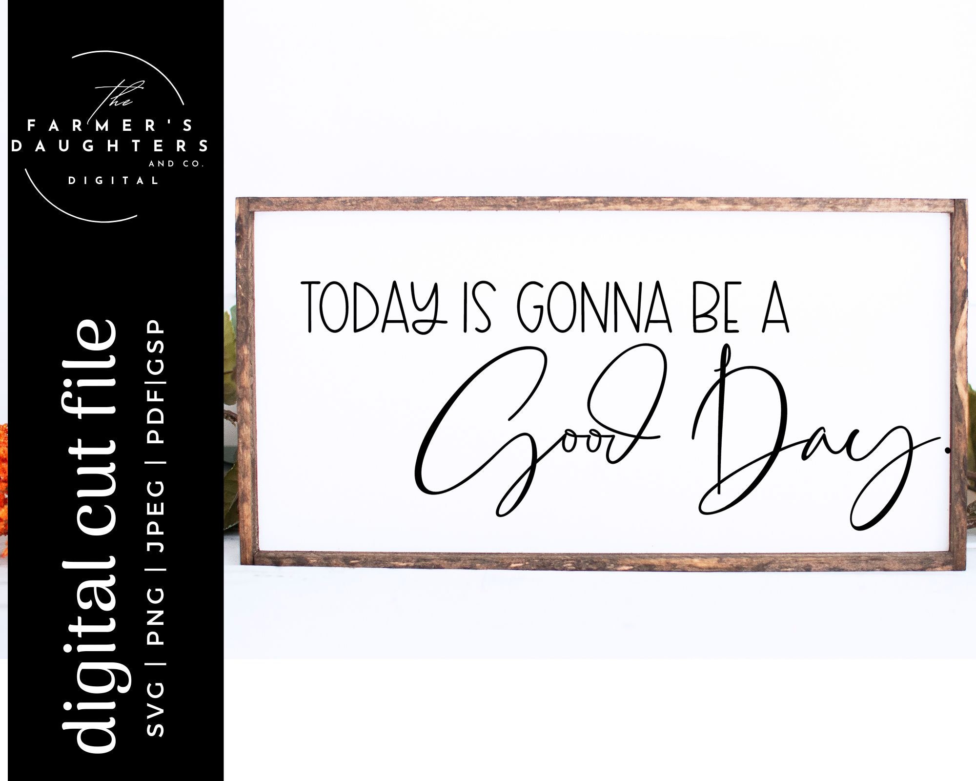 Today is a Gonna Be a Good Day SVG home Decor SVG for Cricut and