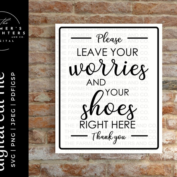 Please leave your worries and your shoes SVG / Cut File / Cricut / Funny Sarcastic Quote SVG /House clean SVG / Instant Download/Ikonart/pdf
