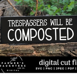 Trespassers will be composted SVG |Gardening Sign cut file | Garden Puns| Plants Svg| Funny Garden Svg | People| Wet My Plants Svg