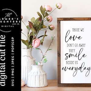 Ceux que nous aimons ne disparaissent pas, ils sourient à nos côtés tous les jours SVG| perte d'un être cher SVG pour Cricut | Silhouette| Sympathie svg | svg d'un être cher