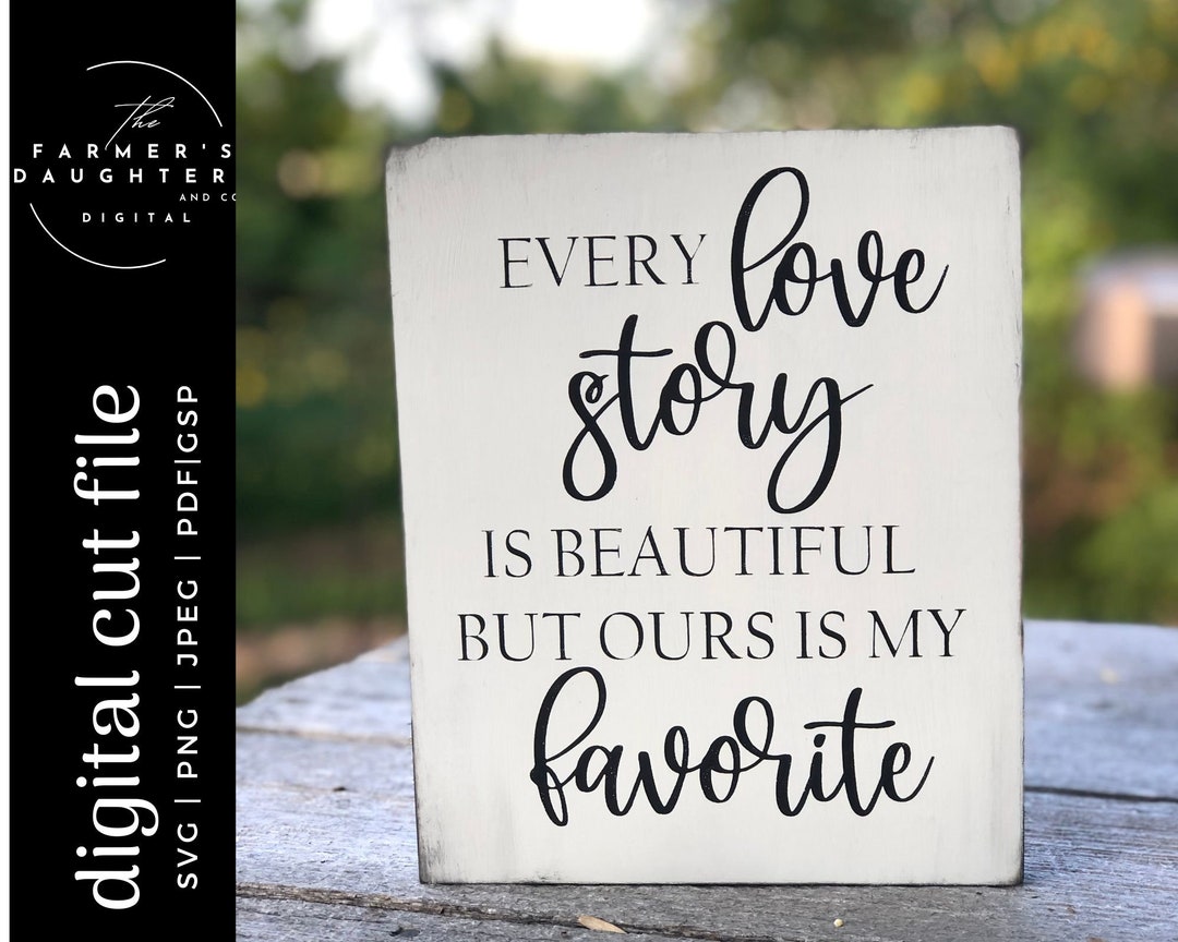 Every Love Story is Beautiful but Ours is My Favorite SVG |home Decor ...
