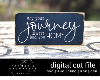 May your journey always lead you home SVG | Graduation SVG | cutting file | Farmhouse Rustic Sign | pdf eps | Cricut Silhouette Ikonart pdf