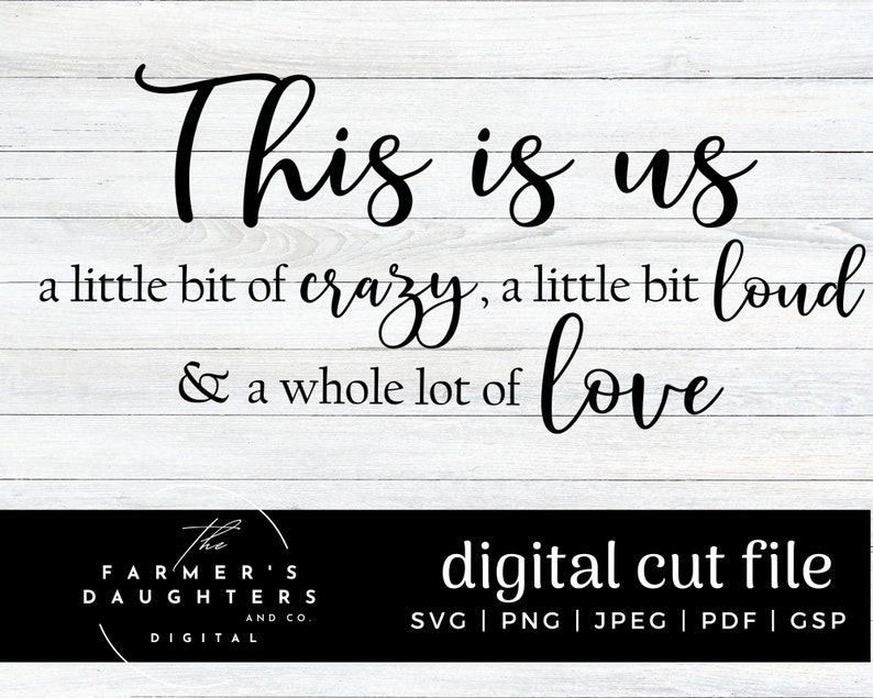 This is Us a Little Bit Crazy, a Little Bit Loud, & a Whole Lot of Love